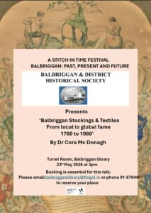 Poster for “A Stitch in Time Festival – Balbriggan: Past, Present and Future,” promoting a talk by Dr Cora McDonagh on Balbriggan stockings and textiles at Balbriggan Library on 23rd May 2026.