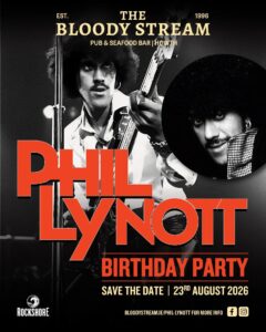 Promotional poster for The Bloody Stream Pub & Seafood Bar's Phil Lynott Birthday Party, taking place on 23 August 2026. Featuring iconic black-and-white images of Phil Lynott, the event celebrates the legendary Irish musician with a special tribute at the historic Howth venue.