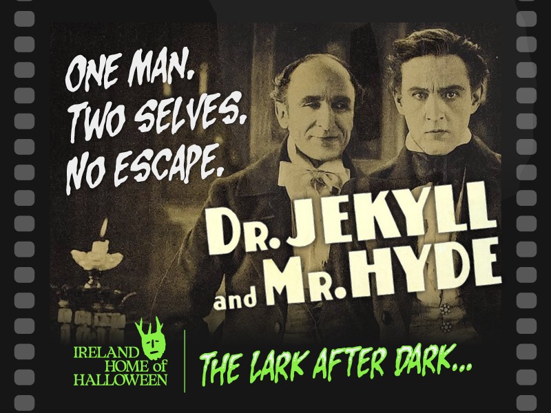 Promotional poster for a screening of the 1920 silent film Dr. Jekyll and Mr. Hyde as part of the "The Lark After Dark" event series. The poster features a film strip frame with a vintage movie still of actors John Barrymore and Brandon Hurst. Bold text across the image reads "ONE MAN. TWO SELVES. NO ESCAPE." A green logo in the bottom corner marks it as part of "Ireland Home of Halloween."