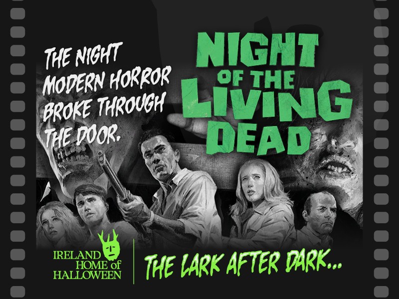 Promotional event poster for a film screening, framed inside a dark gray film strip border with sprocket holes. The artwork features a black-and-white collage for George A. Romero's classic horror film, Night of the Living Dead. In the center, a man holding a shotgun stands ready, flanked by terrified survivors—including two women and two men. Lurking closely behind them in the shadows are two grotesque, snarling zombie faces. On the top left, white stylized text reads: "THE NIGHT MODERN HORROR BROKE THROUGH THE DOOR." The movie title, "NIGHT OF THE LIVING DEAD," is displayed on the top right in large, bold, textured green blocks. The bottom features event branding with a green logo for "IRELAND HOME OF HALLOWEEN" and the title text "THE LARK AFTER DARK..." written in a glowing green font.