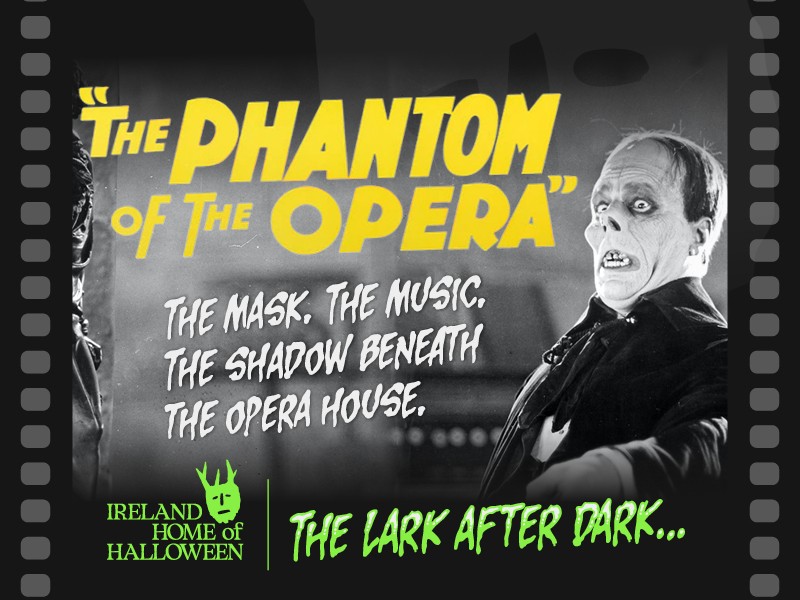 Event poster for a screening of the 1925 silent film The Phantom of the Opera as part of "The Lark After Dark" horror series. The poster features a film strip frame over a classic black-and-white image of Lon Chaney's unmasked skeletal face looking terrified. Prominent text reads "THE MASK. THE MUSIC. THE SHADOW BENEATH THE OPERA HOUSE," and a green logo in the bottom corner marks it as part of "Ireland Home of Halloween."